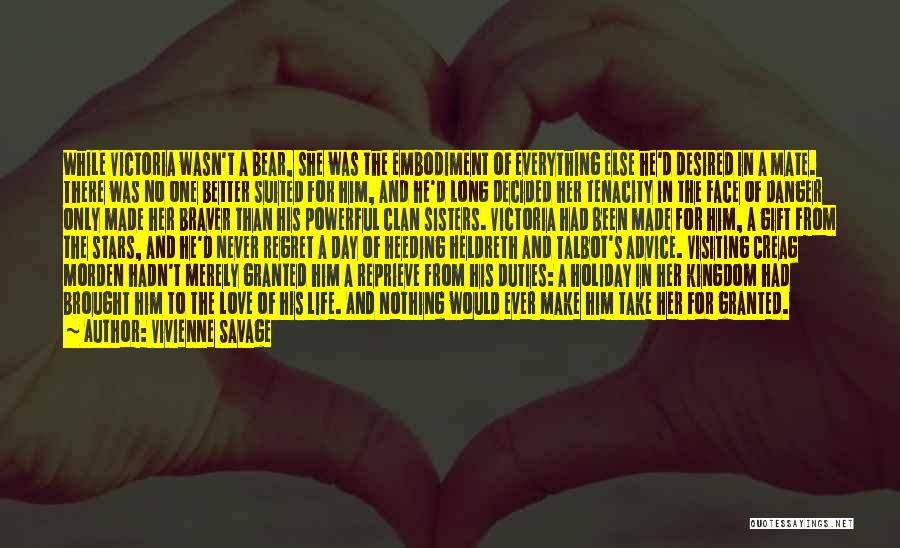 Vivienne Savage Quotes: While Victoria Wasn't A Bear, She Was The Embodiment Of Everything Else He'd Desired In A Mate. There Was No