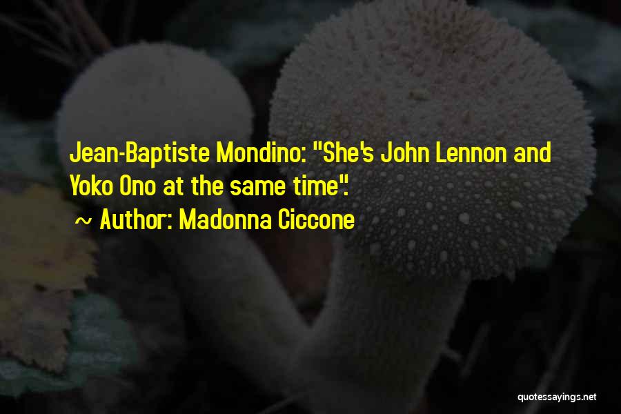 Madonna Ciccone Quotes: Jean-baptiste Mondino: She's John Lennon And Yoko Ono At The Same Time.