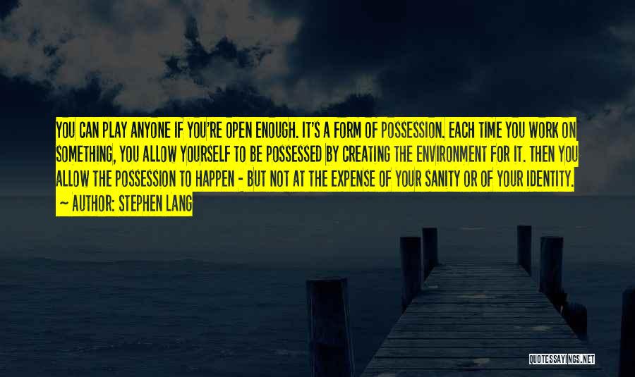 Stephen Lang Quotes: You Can Play Anyone If You're Open Enough. It's A Form Of Possession. Each Time You Work On Something, You