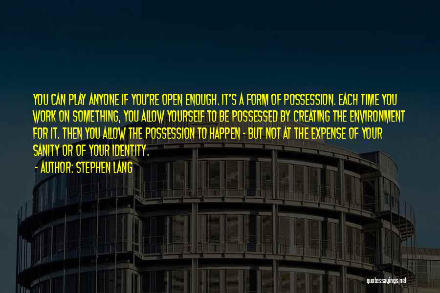 Stephen Lang Quotes: You Can Play Anyone If You're Open Enough. It's A Form Of Possession. Each Time You Work On Something, You