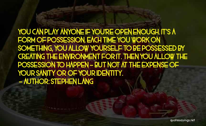 Stephen Lang Quotes: You Can Play Anyone If You're Open Enough. It's A Form Of Possession. Each Time You Work On Something, You