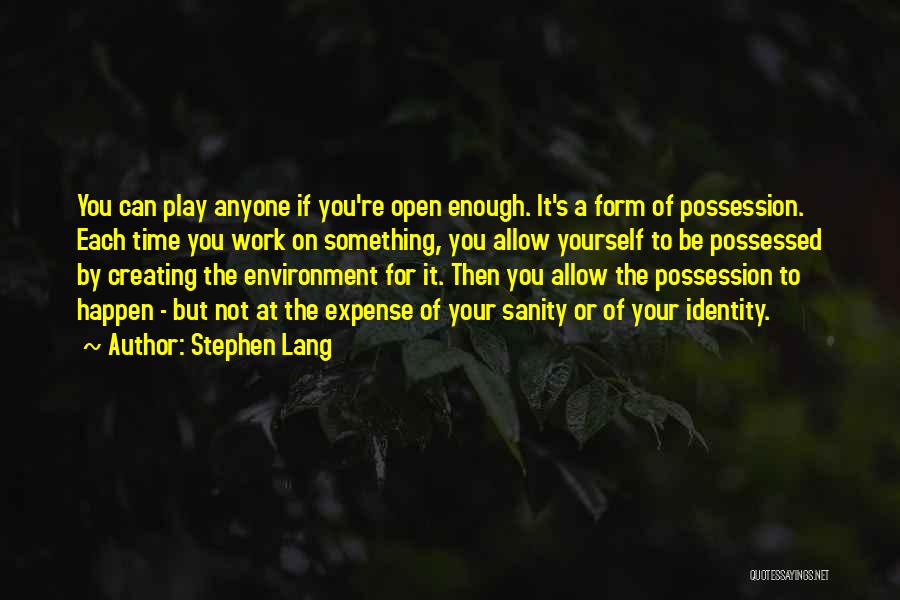 Stephen Lang Quotes: You Can Play Anyone If You're Open Enough. It's A Form Of Possession. Each Time You Work On Something, You