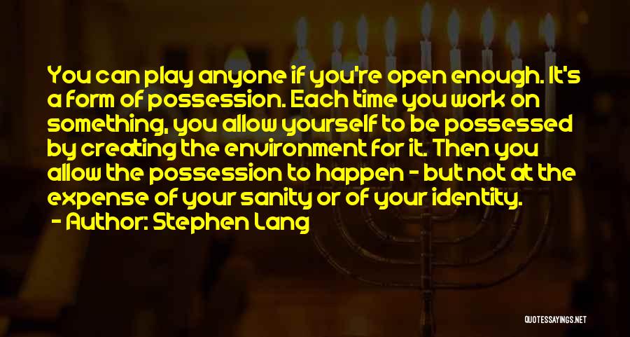 Stephen Lang Quotes: You Can Play Anyone If You're Open Enough. It's A Form Of Possession. Each Time You Work On Something, You