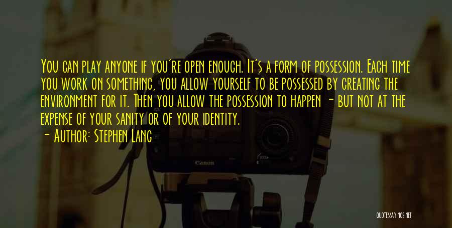 Stephen Lang Quotes: You Can Play Anyone If You're Open Enough. It's A Form Of Possession. Each Time You Work On Something, You