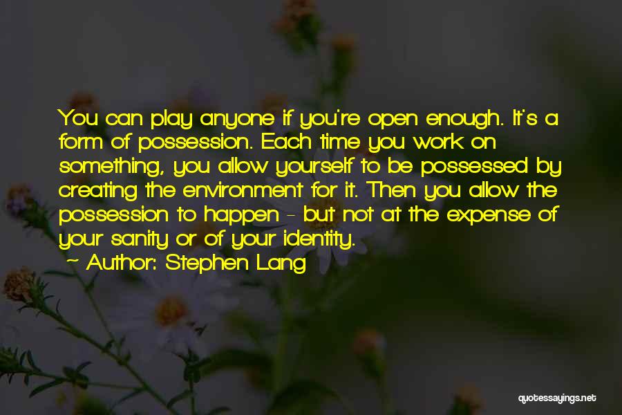 Stephen Lang Quotes: You Can Play Anyone If You're Open Enough. It's A Form Of Possession. Each Time You Work On Something, You