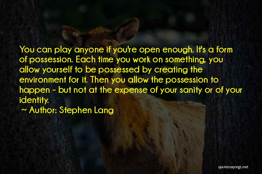 Stephen Lang Quotes: You Can Play Anyone If You're Open Enough. It's A Form Of Possession. Each Time You Work On Something, You