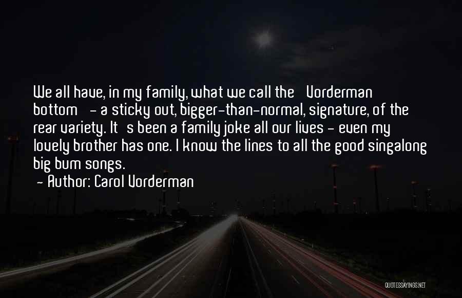 Carol Vorderman Quotes: We All Have, In My Family, What We Call The 'vorderman Bottom' - A Sticky Out, Bigger-than-normal, Signature, Of The