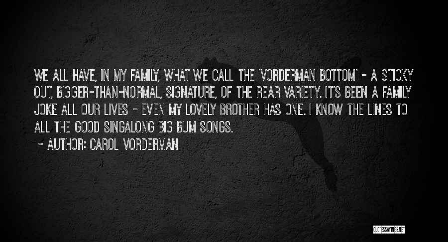 Carol Vorderman Quotes: We All Have, In My Family, What We Call The 'vorderman Bottom' - A Sticky Out, Bigger-than-normal, Signature, Of The