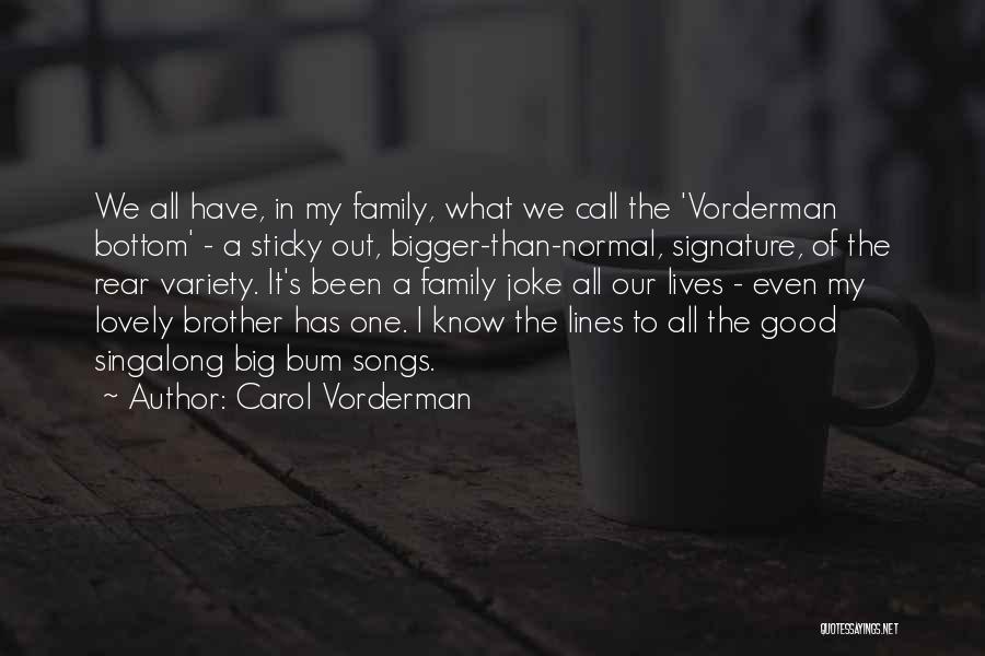 Carol Vorderman Quotes: We All Have, In My Family, What We Call The 'vorderman Bottom' - A Sticky Out, Bigger-than-normal, Signature, Of The