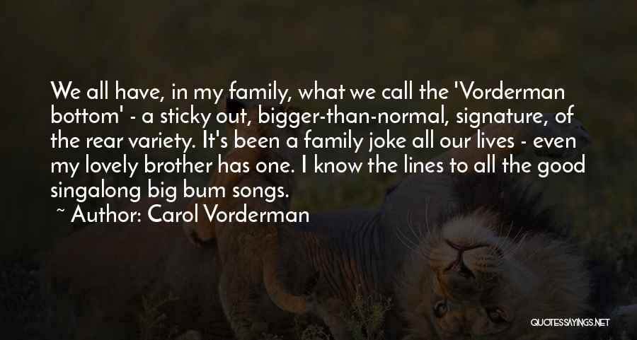 Carol Vorderman Quotes: We All Have, In My Family, What We Call The 'vorderman Bottom' - A Sticky Out, Bigger-than-normal, Signature, Of The