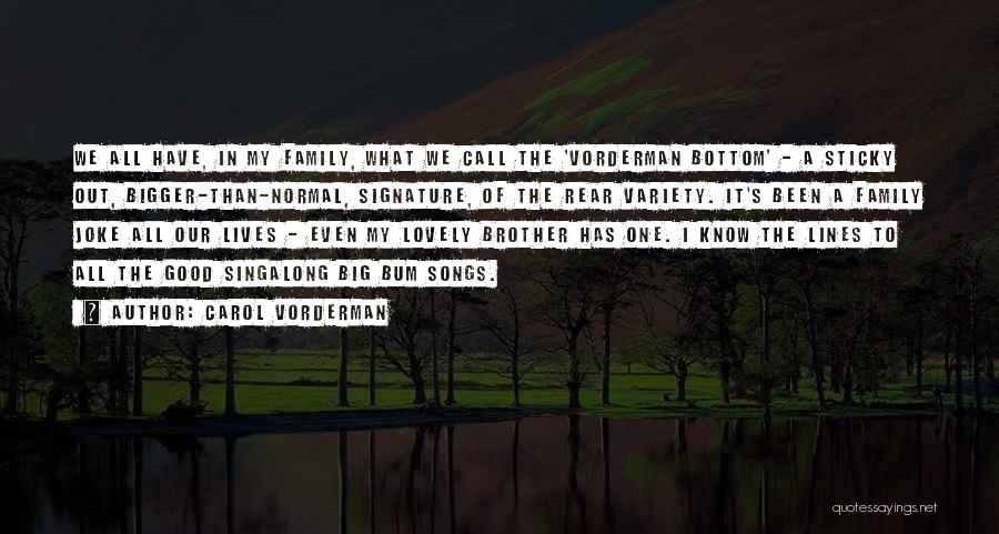 Carol Vorderman Quotes: We All Have, In My Family, What We Call The 'vorderman Bottom' - A Sticky Out, Bigger-than-normal, Signature, Of The