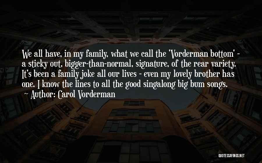 Carol Vorderman Quotes: We All Have, In My Family, What We Call The 'vorderman Bottom' - A Sticky Out, Bigger-than-normal, Signature, Of The