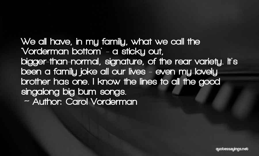 Carol Vorderman Quotes: We All Have, In My Family, What We Call The 'vorderman Bottom' - A Sticky Out, Bigger-than-normal, Signature, Of The