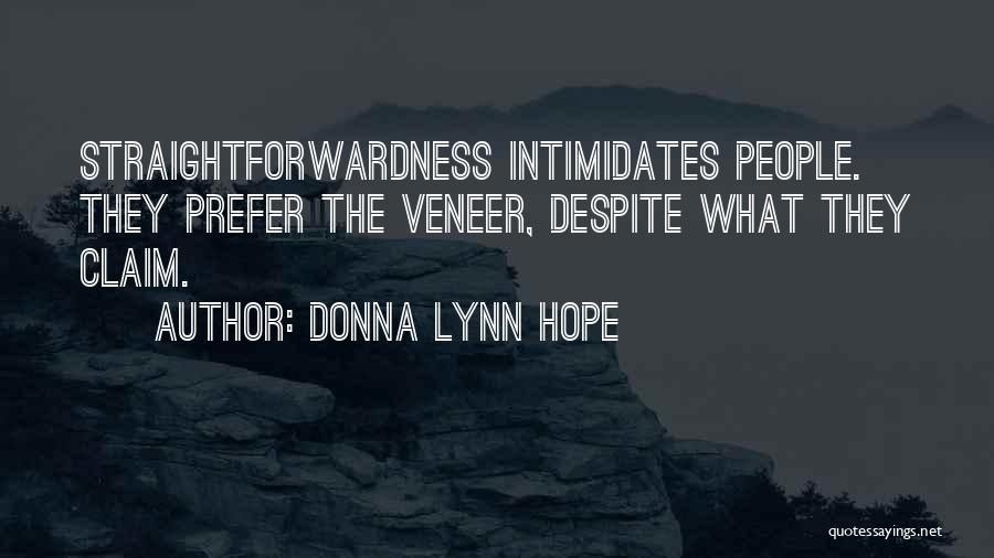 Donna Lynn Hope Quotes: Straightforwardness Intimidates People. They Prefer The Veneer, Despite What They Claim.