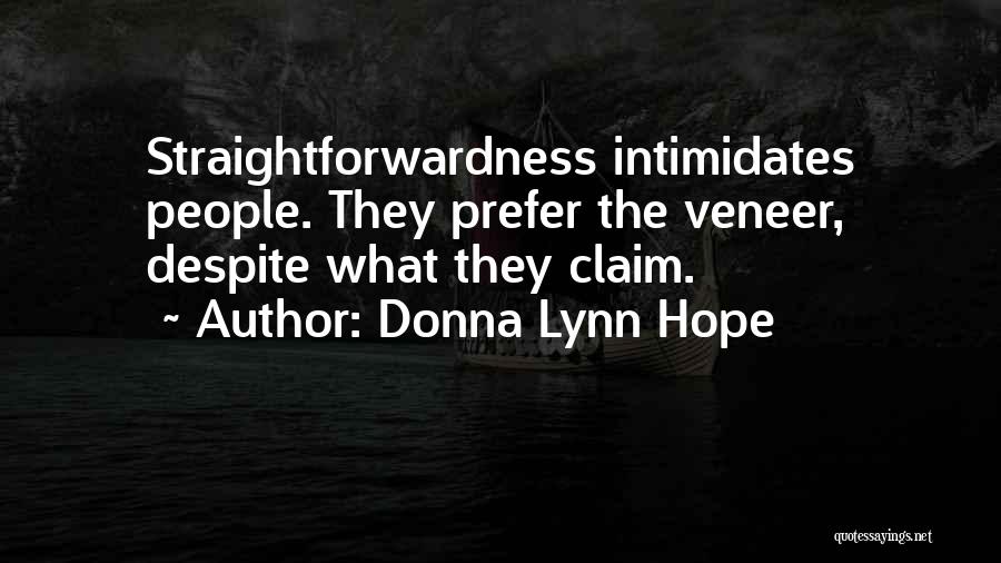 Donna Lynn Hope Quotes: Straightforwardness Intimidates People. They Prefer The Veneer, Despite What They Claim.