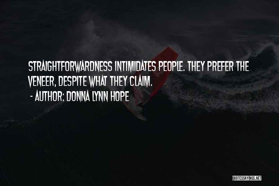 Donna Lynn Hope Quotes: Straightforwardness Intimidates People. They Prefer The Veneer, Despite What They Claim.