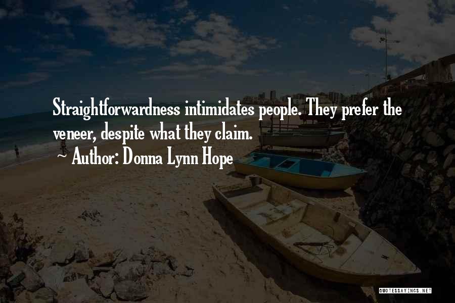 Donna Lynn Hope Quotes: Straightforwardness Intimidates People. They Prefer The Veneer, Despite What They Claim.