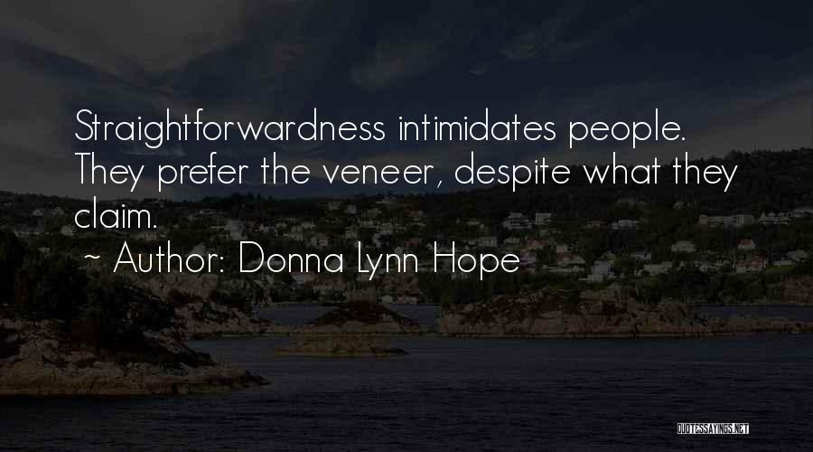 Donna Lynn Hope Quotes: Straightforwardness Intimidates People. They Prefer The Veneer, Despite What They Claim.