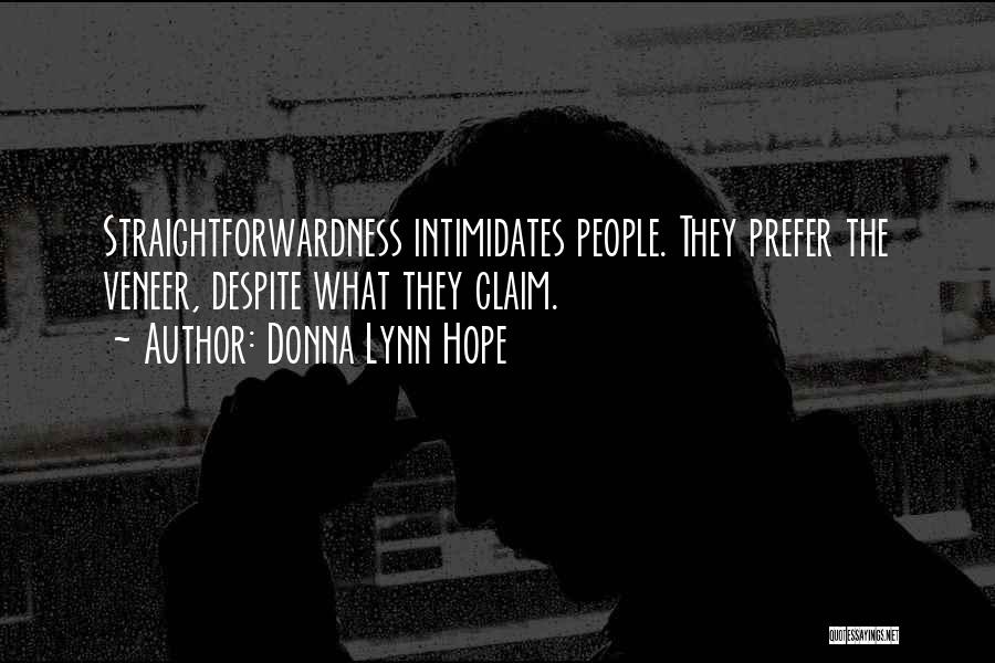 Donna Lynn Hope Quotes: Straightforwardness Intimidates People. They Prefer The Veneer, Despite What They Claim.