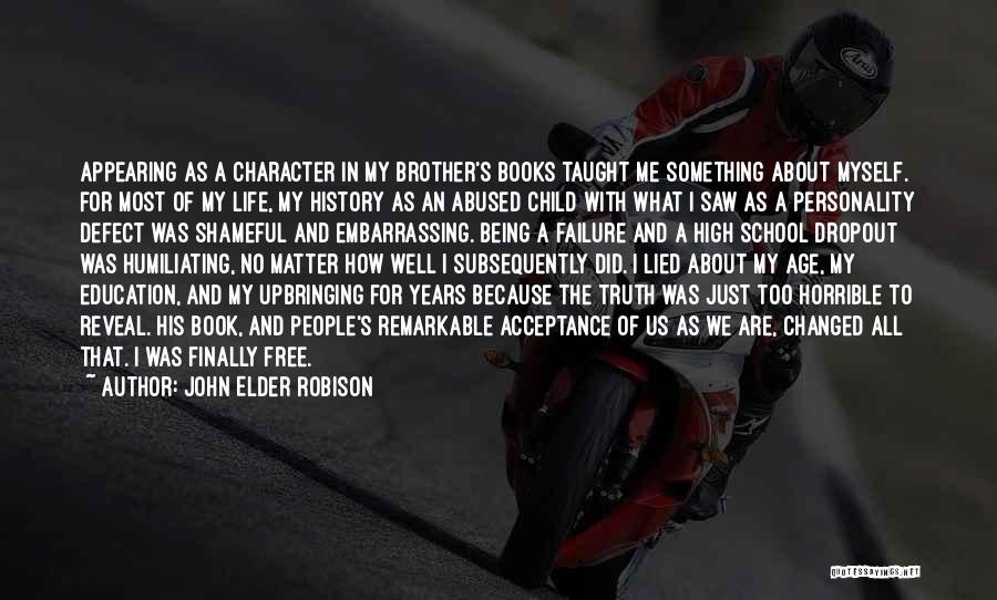 John Elder Robison Quotes: Appearing As A Character In My Brother's Books Taught Me Something About Myself. For Most Of My Life, My History