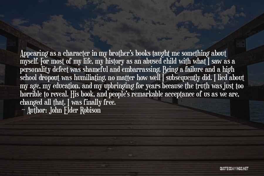 John Elder Robison Quotes: Appearing As A Character In My Brother's Books Taught Me Something About Myself. For Most Of My Life, My History