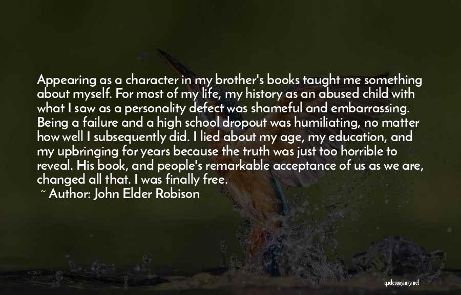 John Elder Robison Quotes: Appearing As A Character In My Brother's Books Taught Me Something About Myself. For Most Of My Life, My History