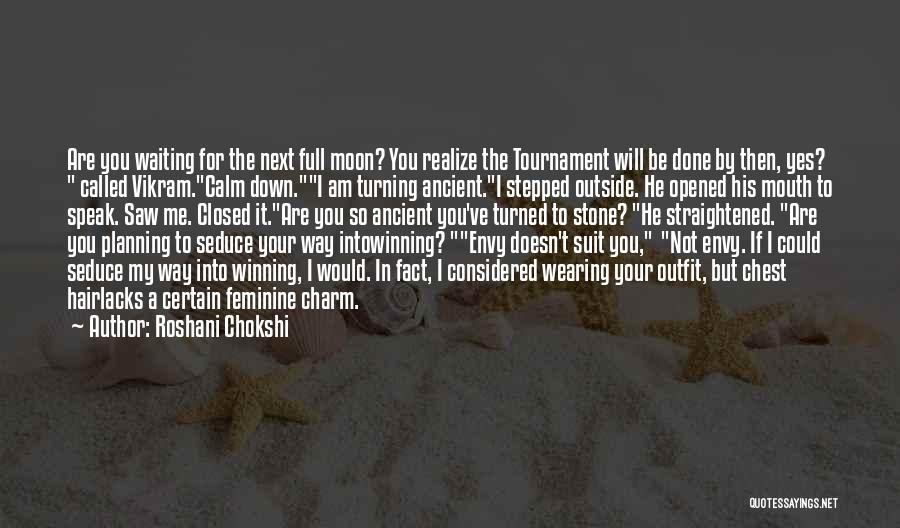 Roshani Chokshi Quotes: Are You Waiting For The Next Full Moon? You Realize The Tournament Will Be Done By Then, Yes? Called Vikram.calm