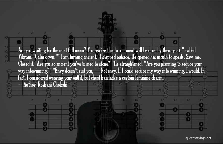 Roshani Chokshi Quotes: Are You Waiting For The Next Full Moon? You Realize The Tournament Will Be Done By Then, Yes? Called Vikram.calm