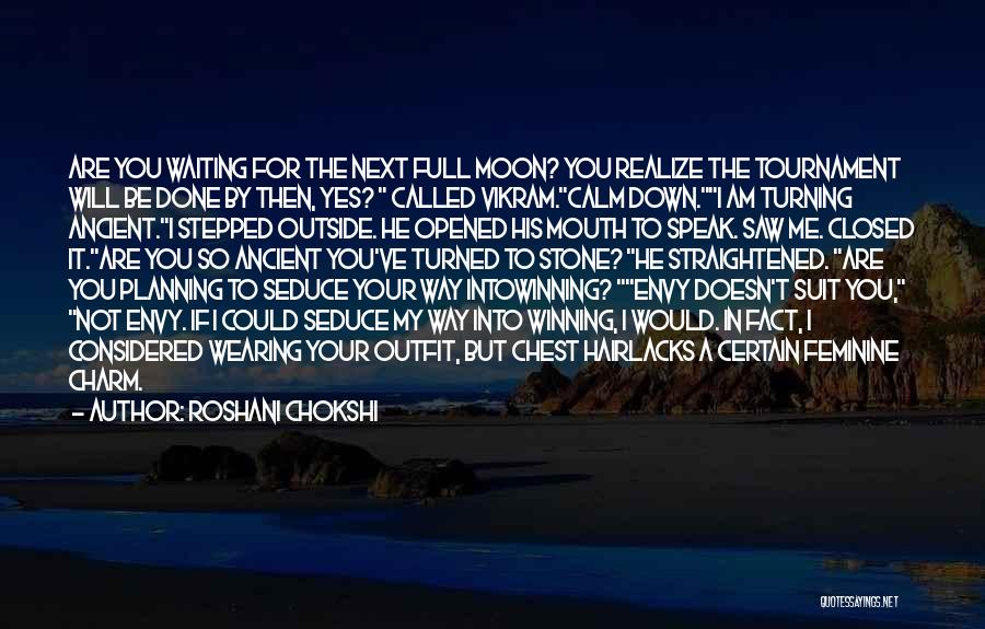 Roshani Chokshi Quotes: Are You Waiting For The Next Full Moon? You Realize The Tournament Will Be Done By Then, Yes? Called Vikram.calm