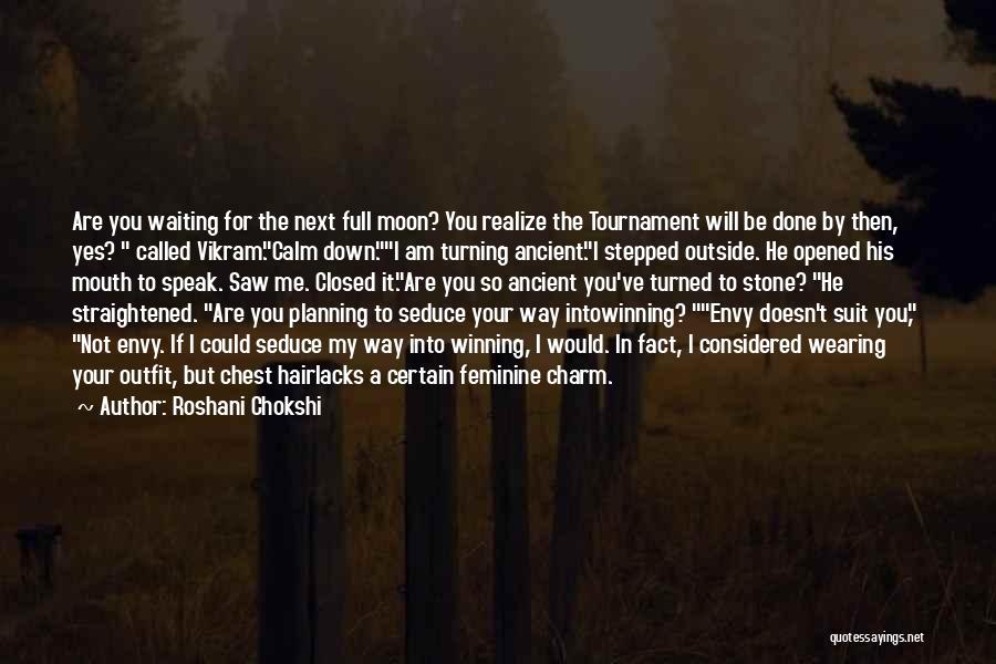 Roshani Chokshi Quotes: Are You Waiting For The Next Full Moon? You Realize The Tournament Will Be Done By Then, Yes? Called Vikram.calm