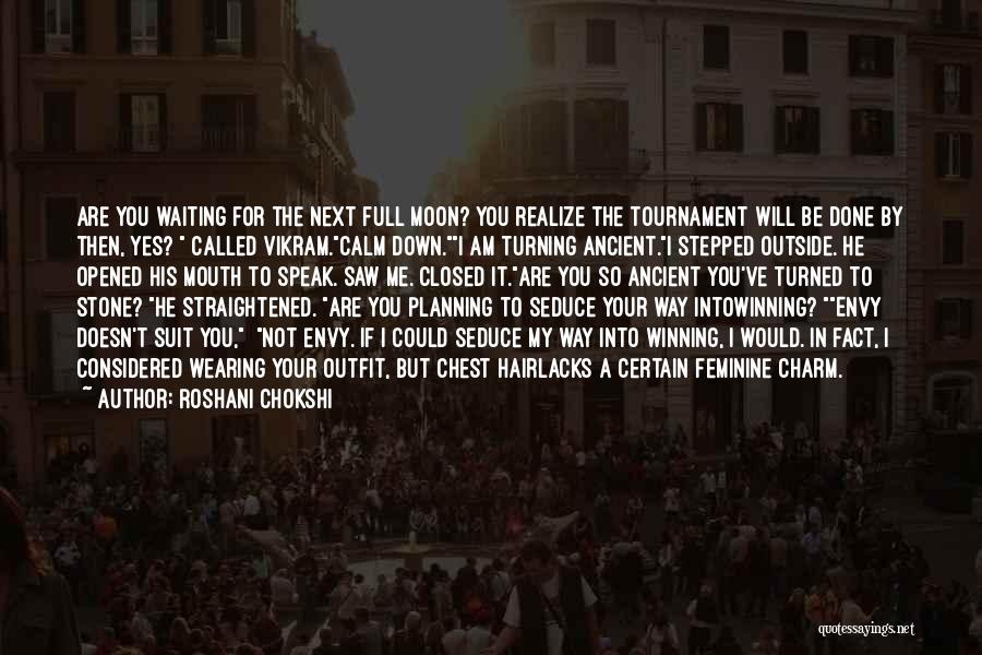 Roshani Chokshi Quotes: Are You Waiting For The Next Full Moon? You Realize The Tournament Will Be Done By Then, Yes? Called Vikram.calm