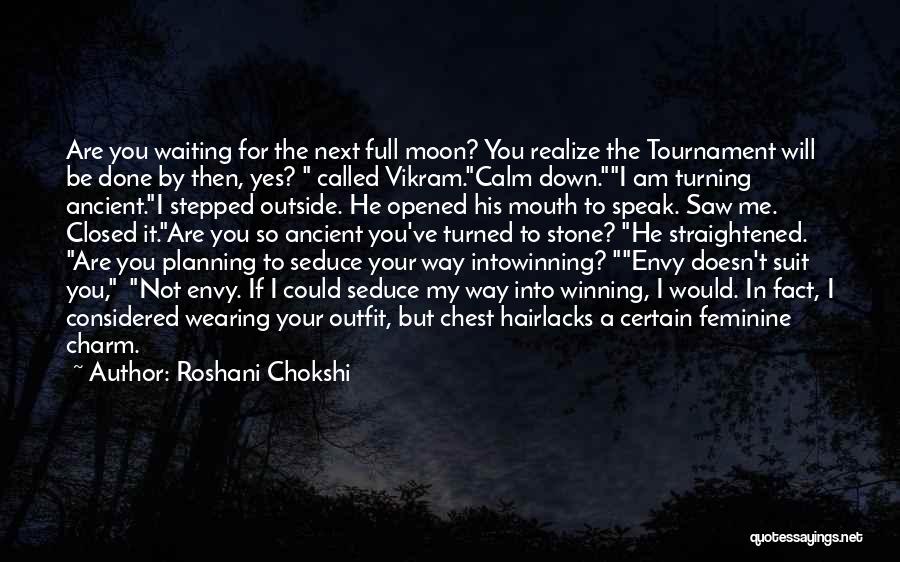 Roshani Chokshi Quotes: Are You Waiting For The Next Full Moon? You Realize The Tournament Will Be Done By Then, Yes? Called Vikram.calm