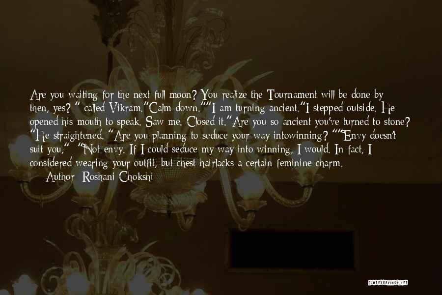 Roshani Chokshi Quotes: Are You Waiting For The Next Full Moon? You Realize The Tournament Will Be Done By Then, Yes? Called Vikram.calm