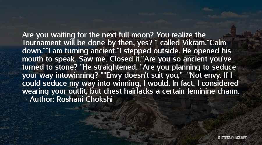 Roshani Chokshi Quotes: Are You Waiting For The Next Full Moon? You Realize The Tournament Will Be Done By Then, Yes? Called Vikram.calm