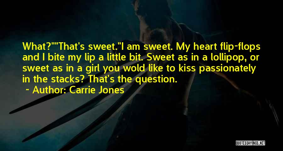 Carrie Jones Quotes: What?that's Sweet.i Am Sweet. My Heart Flip-flops And I Bite My Lip A Little Bit. Sweet As In A Lollipop,