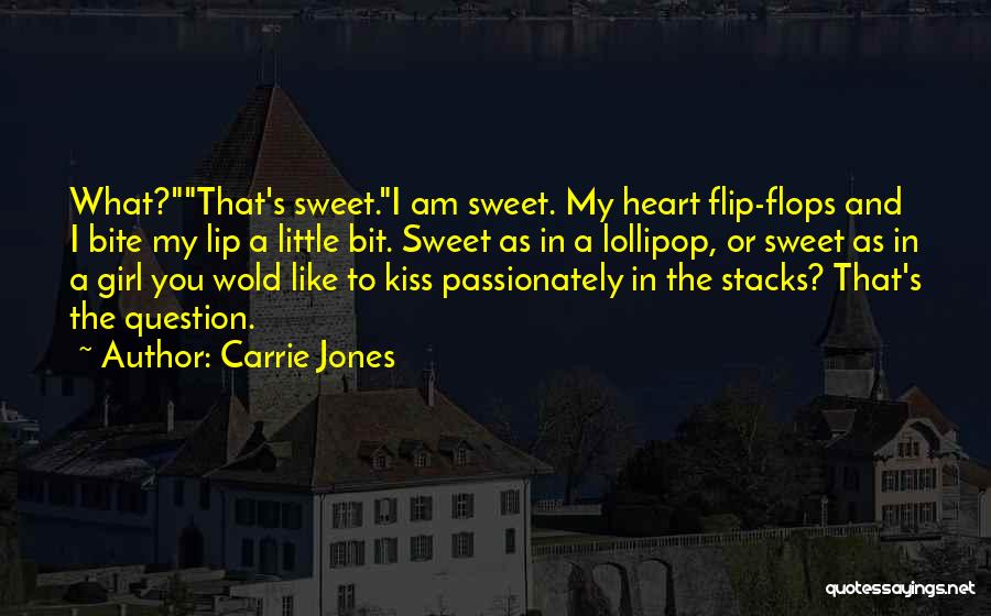 Carrie Jones Quotes: What?that's Sweet.i Am Sweet. My Heart Flip-flops And I Bite My Lip A Little Bit. Sweet As In A Lollipop,