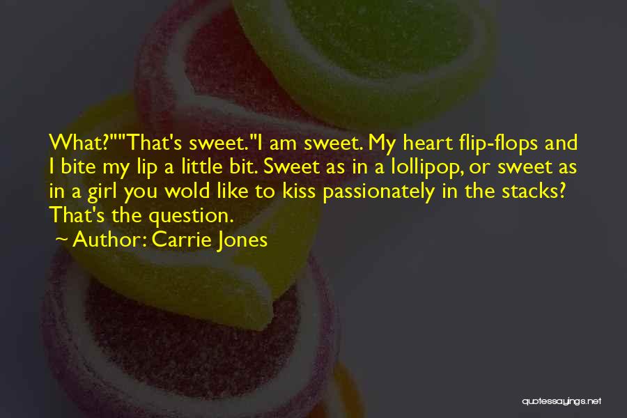 Carrie Jones Quotes: What?that's Sweet.i Am Sweet. My Heart Flip-flops And I Bite My Lip A Little Bit. Sweet As In A Lollipop,