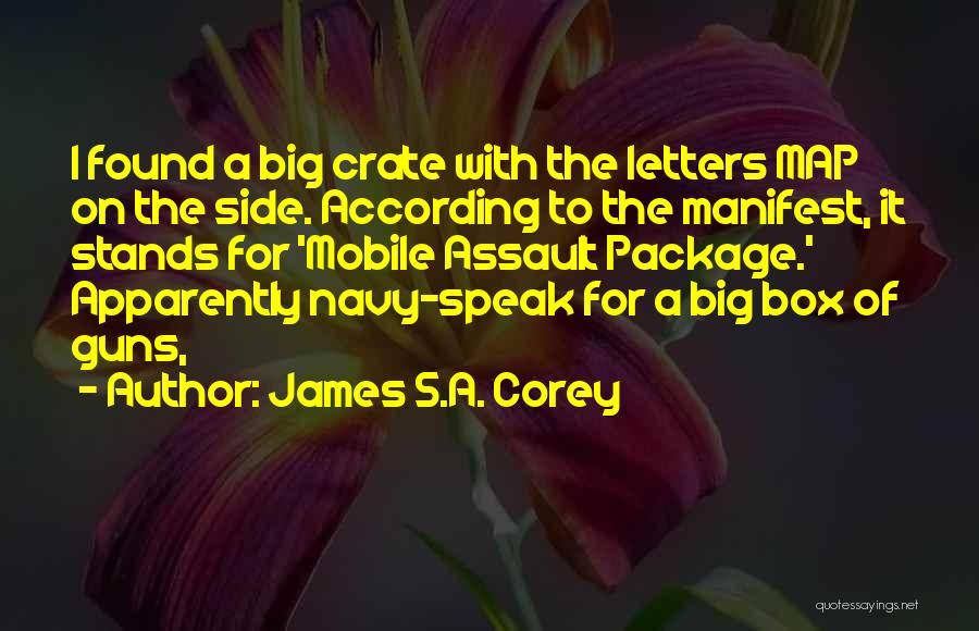 James S.A. Corey Quotes: I Found A Big Crate With The Letters Map On The Side. According To The Manifest, It Stands For 'mobile