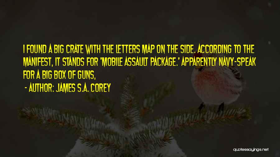 James S.A. Corey Quotes: I Found A Big Crate With The Letters Map On The Side. According To The Manifest, It Stands For 'mobile