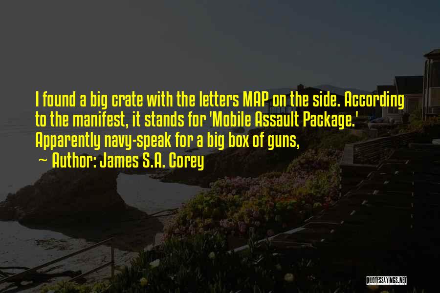 James S.A. Corey Quotes: I Found A Big Crate With The Letters Map On The Side. According To The Manifest, It Stands For 'mobile