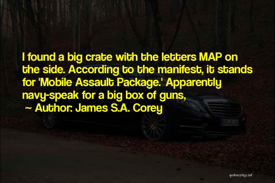 James S.A. Corey Quotes: I Found A Big Crate With The Letters Map On The Side. According To The Manifest, It Stands For 'mobile