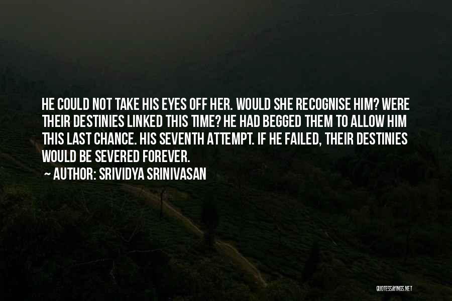 Srividya Srinivasan Quotes: He Could Not Take His Eyes Off Her. Would She Recognise Him? Were Their Destinies Linked This Time? He Had