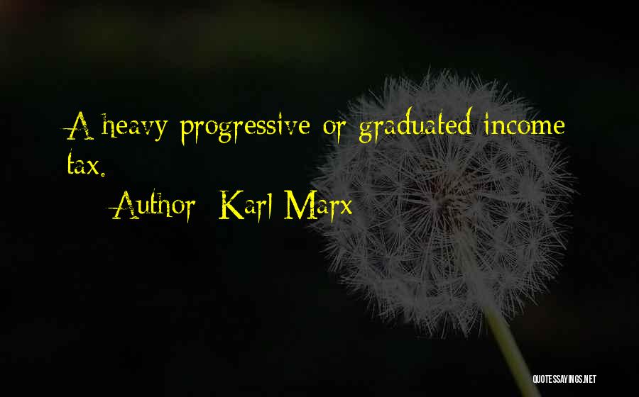 Karl Marx Quotes: A Heavy Progressive Or Graduated Income Tax.