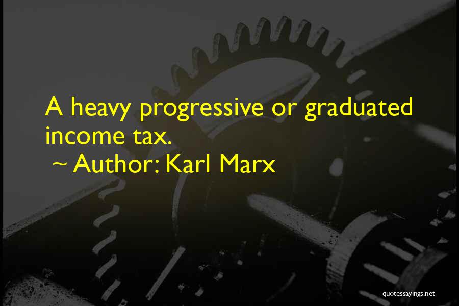 Karl Marx Quotes: A Heavy Progressive Or Graduated Income Tax.