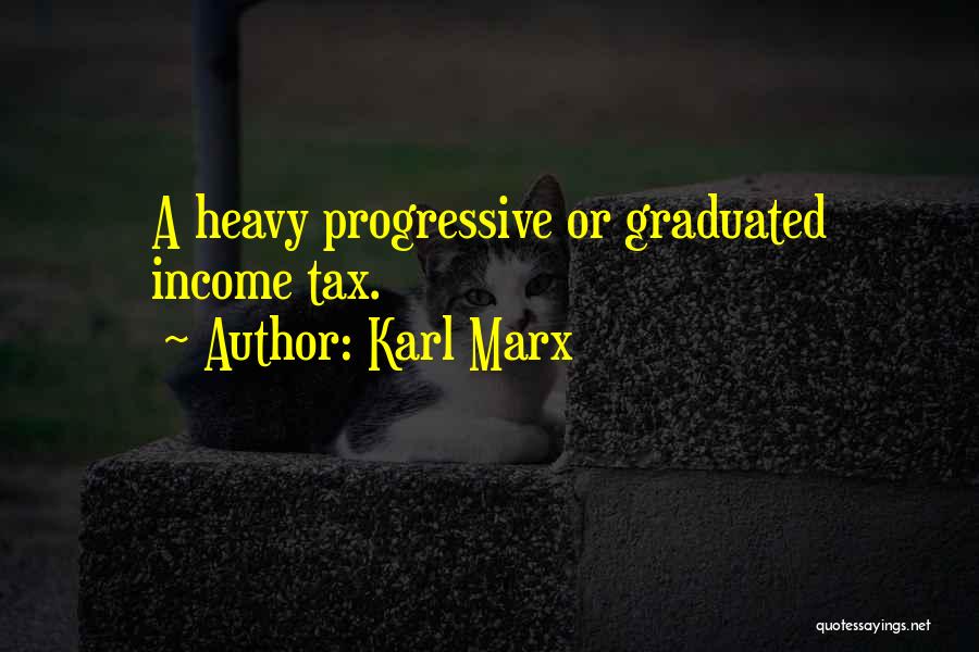 Karl Marx Quotes: A Heavy Progressive Or Graduated Income Tax.