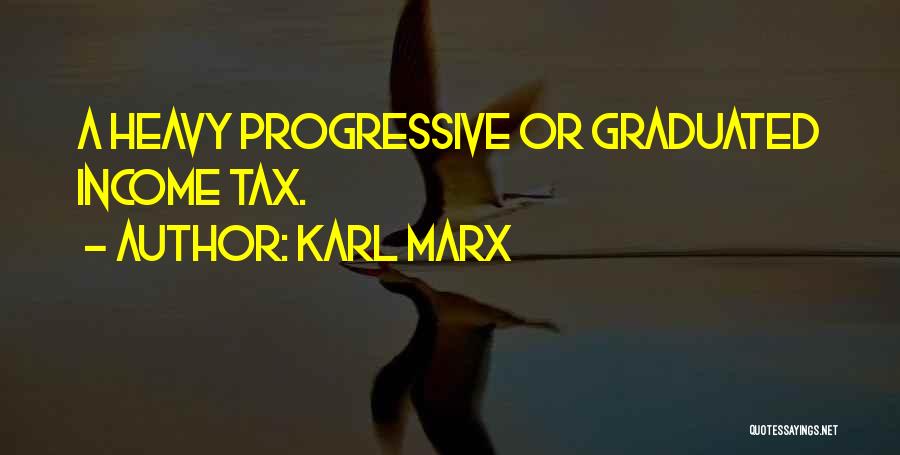 Karl Marx Quotes: A Heavy Progressive Or Graduated Income Tax.