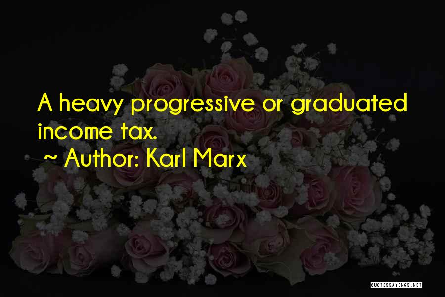 Karl Marx Quotes: A Heavy Progressive Or Graduated Income Tax.