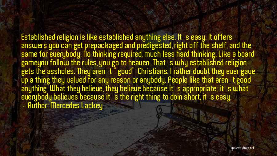 Mercedes Lackey Quotes: Established Religion Is Like Established Anything Else. It's Easy. It Offers Answers You Can Get Prepackaged And Predigested, Right Off