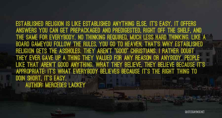 Mercedes Lackey Quotes: Established Religion Is Like Established Anything Else. It's Easy. It Offers Answers You Can Get Prepackaged And Predigested, Right Off