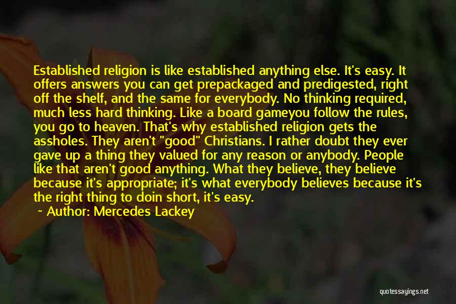 Mercedes Lackey Quotes: Established Religion Is Like Established Anything Else. It's Easy. It Offers Answers You Can Get Prepackaged And Predigested, Right Off